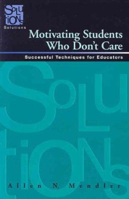 Motivating students who don't care : successful techniques for educators