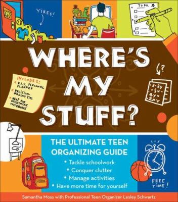 Where's my stuff? : [the ultimate teen organizing guide]