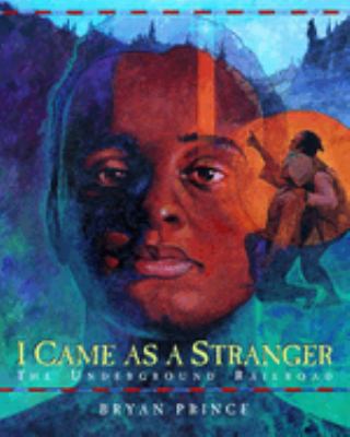 I came as a stranger : the Underground Railroad