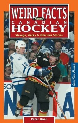 Weird facts about Canadian hockey : strange, wacky & hilarious stories