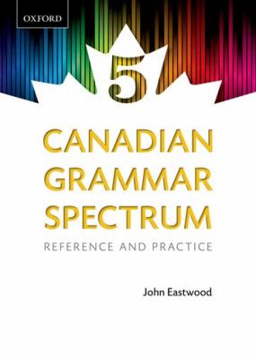 Canadian grammar spectrum 5 : reference and practice