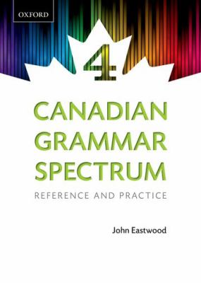 Canadian grammar spectrum 4 : reference and practice
