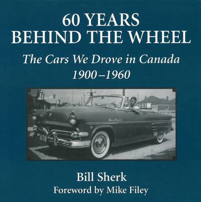 60 years behind the wheel : the cars we drove in Canada, 1900-1960