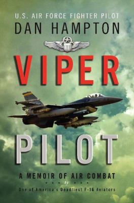 Viper pilot : the autobiography of one of America's most decorated F-16 combat pilots