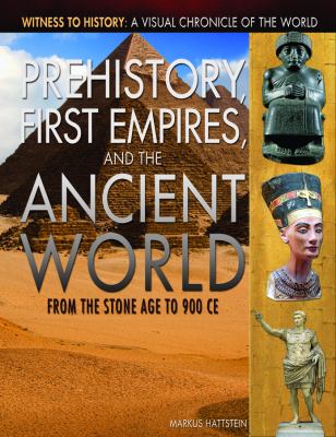 Prehistory, first empires, and the ancient world : from the Stone Age to 900 CE