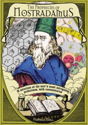 The prophecies of Nostradamus : a selection of the seer's most intriguing predictions, with commentaries