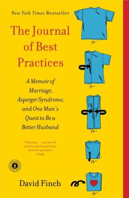 The journal of best practices : a memoir of marriage, Asperger syndrome, and one man's quest to be a better husband