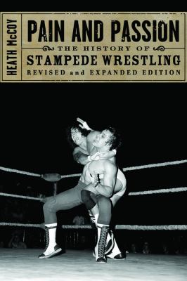 Pain and passion : the history of Stampede Wrestling