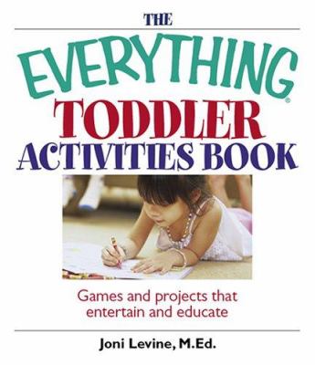 The everything toddler activities book : games and projects that entertain and educate