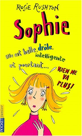 Sophie : elle est belle, drôle, intelligente et pourtant-- rien ne va plus!