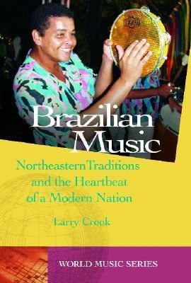 Brazilian music : northeastern traditions and the heartbeat of a modern nation