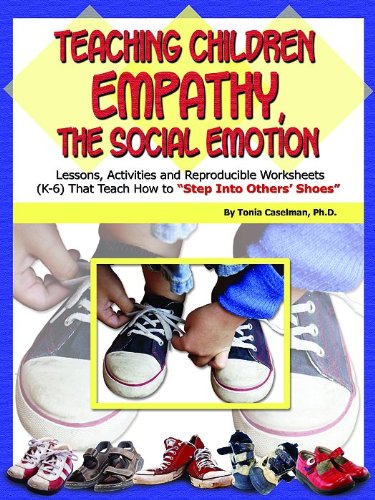 Teaching children empathy : the social emotion : lessons, activities and reproducible worksheets (K-6) that teach how to "step into other's shoes"