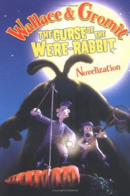 Wallace & Gromit : the curse of the Were-rabbit : novelization