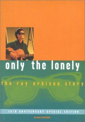 Only the lonely : the Roy Orbison story