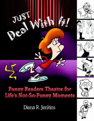 Just deal with it! : funny readers theatre for life's not-so-funny moments