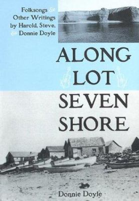 Along Lot Seven shore : folksongs & other writings by Harold, Steve and Donnie Doyle