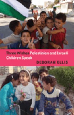 Three wishes : Palestinian and Israeli children speak