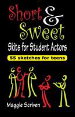 Short & sweet skits for student actors : 55 sketches for teens