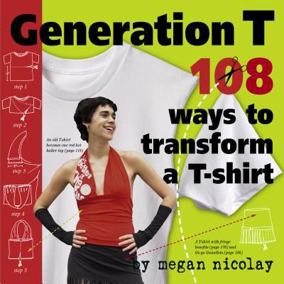 Generation T : 108 ways to transform a T-shirt