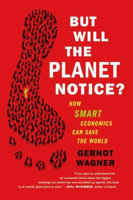 But will the planet notice? : how smart economics can save the world