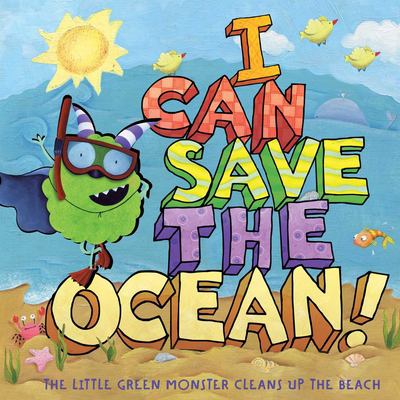 I can save the ocean! : the little green monster cleans up the beach