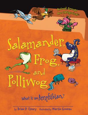 Salamander, frog, and polliwog : what is an amphibian?