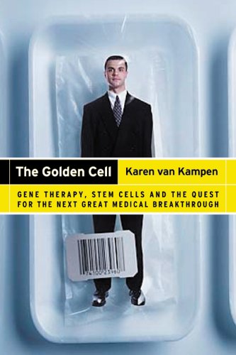 The golden cell : gene therapy, stem cells, and the quest for the next great medical breakthorugh