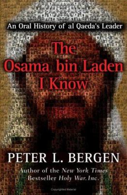 The Osama bin Laden I know : an oral history of al-Qaeda's leader