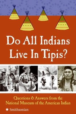 Do all Indians live in tipis? : 101 questions and answers