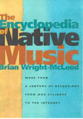 The encyclopedia of native music : more than a century of recordings from wax cylinder to the Internet