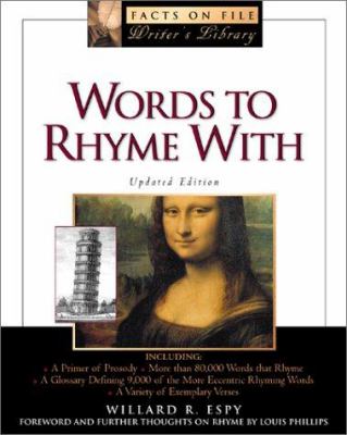 Words to rhyme with : for poets and songwriters : including a primer of prosody, a list of more than 80,000 words that rhyme, a glossary defining 9,000 of the more eccentric rhyming words, and a variety of exemplary verses, one of which does not rhyme at all