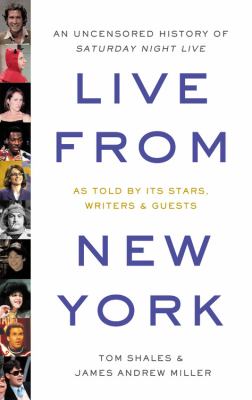 Live from New York : an uncensored history of Saturday night live