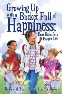 Growing up with a bucket full of happiness : three rules for a happier life
