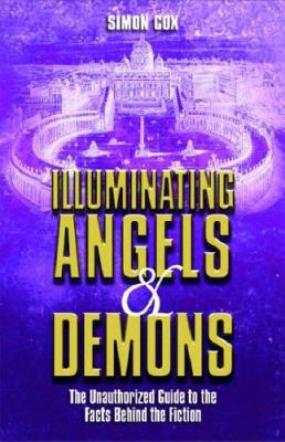 Illuminating Angels & demons : the unauthorized guide to the facts behind the fiction