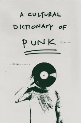 A cultural dictionary of punk : 1974-1982