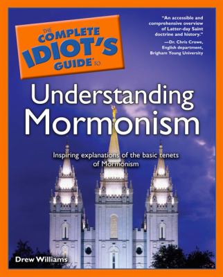 Complete idiot's guide to understanding Mormonism
