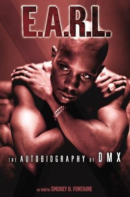 E.A.R.L. : ever always real life : the autobiography of DMX