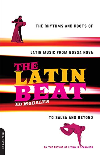 The Latin beat : the rhythms and roots of Latin music from bossa nova to salsa and beyond