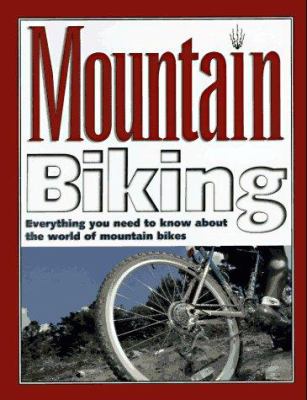 Mountain biking : [everything you need to know about the world of mountain bikes]