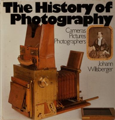 The history of photography : cameras, pictures, photographers