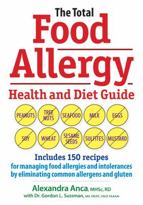 The total food allergy health and diet guide : includes 150 recipes for managing food allergies and intolerances by eliminating common allergens and gluten