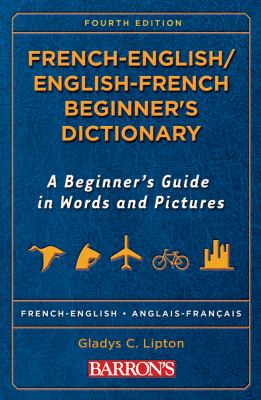 French-English English-French beginner's dictionary : a beginner's guide in words and pictures