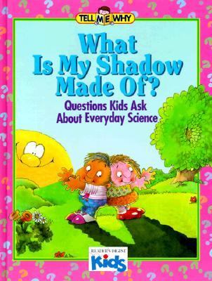 What is my shadow made of? : questions kids ask about everyday science