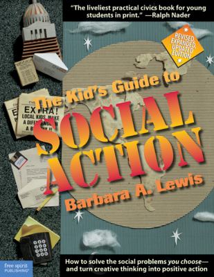 The kid's guide to social action : how to solve the social problems you choose--and turn creative thinking into positive action