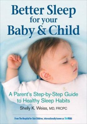 Better sleep for your baby & child : a parent's step-by-step guide to healthy sleep habits