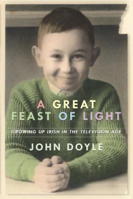 A great feast of light : growing up Irish in the television age