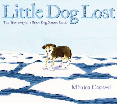 Little dog lost : the true story of a brave dog named Baltic