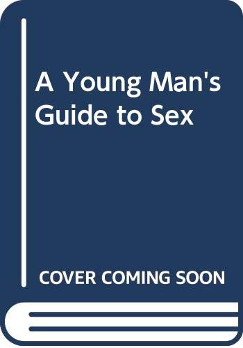 A young man's guide to sex