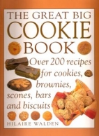 The great big cookie : the ultimate book of cookies, brownies, bars and biscuits