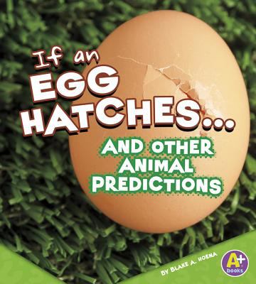 If an egg hatches-- and other animal predictions